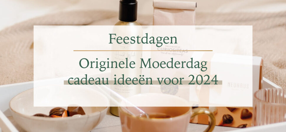 Originele Moederdag cadeau ideeën voor 2024